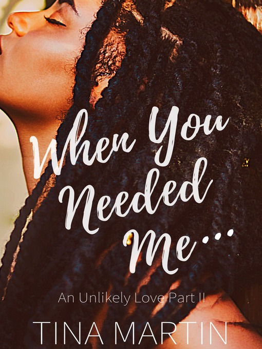 Title details for When You Needed Me by Tina Martin - Available